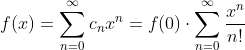 f(x)=\sum_{n=0}^{\infty}c_{n}x^{n}=f(0)\cdot \sum_{n=0}^{\infty}\frac{x^{n}}{n!}